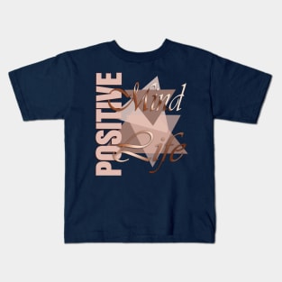 Positive Mind Positive Life Kids T-Shirt